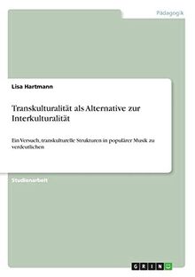 Transkulturalität als Alternative zur Interkulturalität: Ein Versuch, transkulturelle Strukturen in populärer Musik zu verdeutlichen