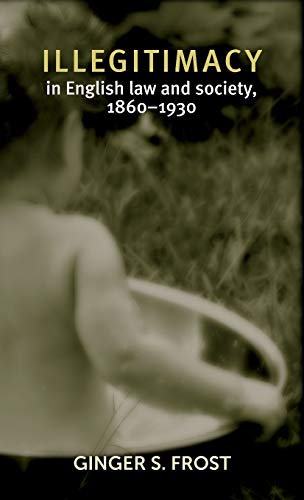 Illegitimacy in English law and society, 1860-1930
