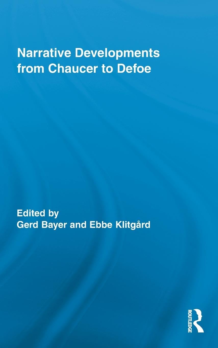 Narrative Developments from Chaucer to Defoe (Routledge Studies in Renaissance Literature and Culture, 11, Band 11)
