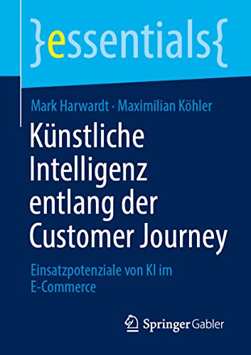Essentials   Künstliche Intelligenz entlang der Customer Journey - Mark Harwardt Maximilian Köhler Kartoniert (TB)