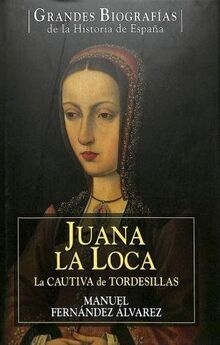 Juana la Loca: la cautiva de Tordesillas