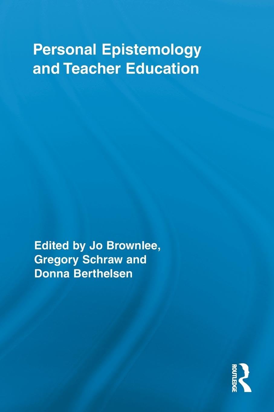 Personal Epistemology and Teacher Education (Routledge Research in Education, 61, Band 61)