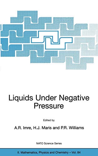 Liquids Under Negative Pressure: Proceedings of the NATO Advanced Research Workshop of Liquids Under Negative Pressure Budapest, Hungary 23–25 ... Physics and Chemistry, 84, Band 84)