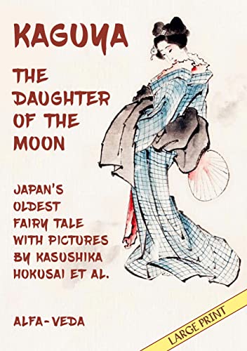 Kaguya, the Daughter of the Moon: Japan’s Oldest Fairy Tale with Pictures by Kasushika Hokusai et al.