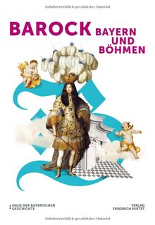 Barock! Bayern und Böhmen: Katalog zur Bayerischen Landesausstellung 2023 (Bayerische Geschichte)