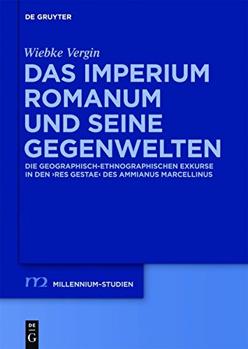 Das Imperium Romanum und seine Gegenwelten: Die geographisch-ethnographischen Exkurse in den Res Gestae des Ammianus Marcellinus (Millennium-Studien / Millennium Studies, Band 41)