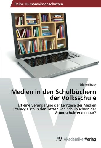 Medien in den Schulbüchern der Volksschule: Ist eine Veränderung der Lernziele der Medien Literacy auch in den Texten von Schulbüchern der Grundschule erkennbar?