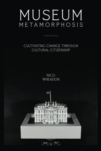 Museum Metamorphosis: Cultivating Change Through Cultural Citizenship (American Alliance of Museums)