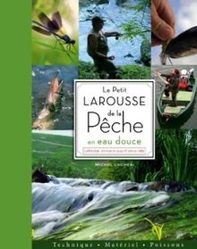 Le petit Larousse de la pêche en eau douce : techniques, matériel, poissons