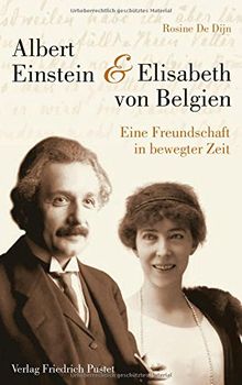 Albert Einstein und Elisabeth von Belgien: Eine Freundschaft in bewegter Zeit (Biografien)