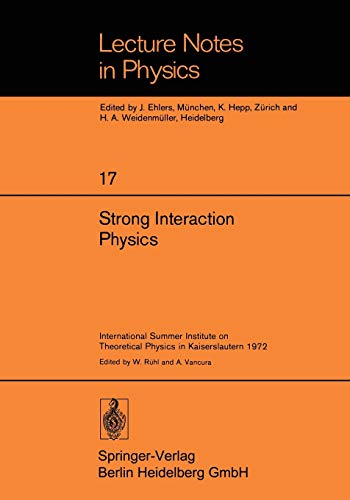 Strong Interaction Physics: International Summer Institute on Theoretical Physics in Kaiserslautern 1972 (Lecture Notes in Physics, 17, Band 17)