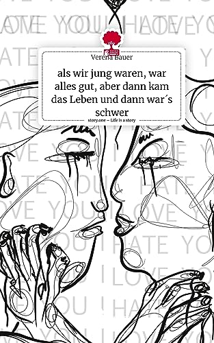 als wir jung waren, war alles gut, aber dann kam das Leben und dann war´s schwer. Life is a Story - story.one