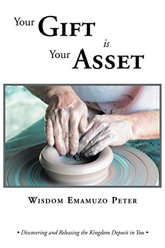 Your Gift is Your Asset: Discovering and Releasing the Kingdom Deposit in You