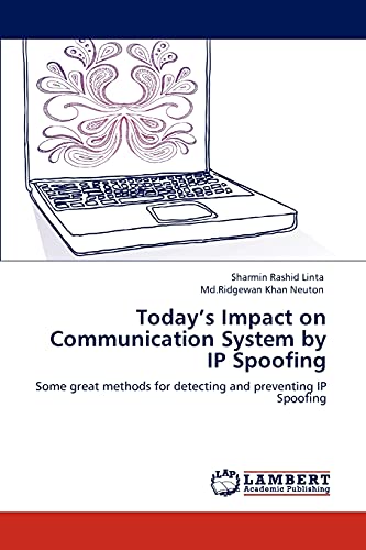 Today’s Impact on Communication System by IP Spoofing: Some great methods for detecting and preventing IP Spoofing
