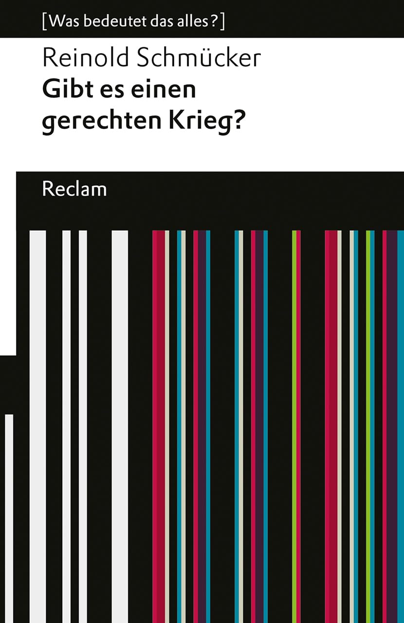 Gibt es einen gerechten Krieg?: [Was bedeutet das alles?] (Reclams Universal-Bibliothek)