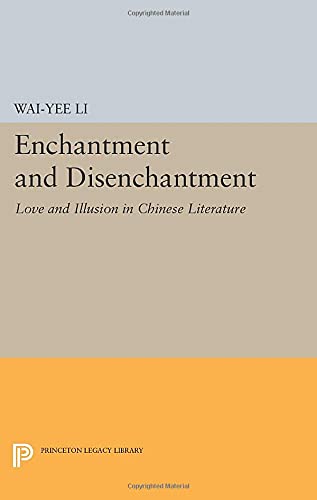 Enchantment and Disenchantment: Love and Illusion in Chinese Literature (Princeton Legacy Library)