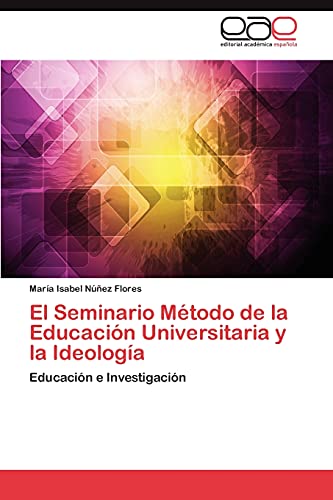 El Seminario Método de la Educación Universitaria y la Ideología: Educación e Investigación
