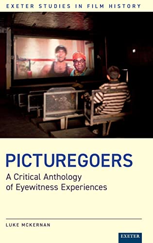 Picturegoers: A Critical Anthology of Eyewitness Experiences (Exeter Studies in Film History)