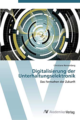 Digitalisierung der Unterhaltungselektronik: Das Fernsehen der Zukunft