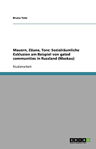 Mauern, Zäune, Tore: Sozialräumliche Exklusion am Beispiel von gated communities in Russland (Moskau)