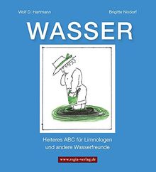 WASSER: Heiteres ABC für Limnologen und andere Wasserfreunde