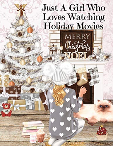 Just A Girl Who Loves Watching Holiday Movies: This Is My Winter Movie Watching Journal - Personal Holiday Bucket List To Write Down Top Holiday Films ... Daughter, Sister, BFF, Wife, Girl Friend, Fi