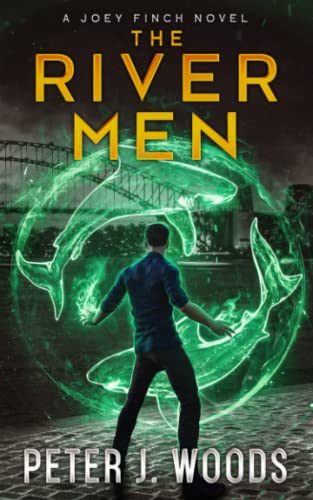 The River Men: An Urban Fantasy Adventure (Joey Finch Book 2): A Joey Finch Novel (The Joey Finch Series, Band 2)