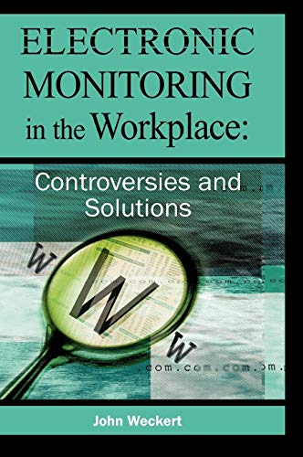Electronic Monitoring in the Workplace: Controversies and Solutions