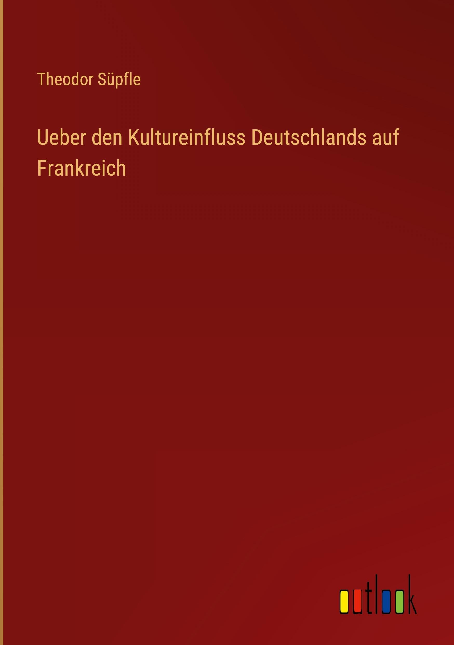 Ueber den Kultureinfluss Deutschlands auf Frankreich