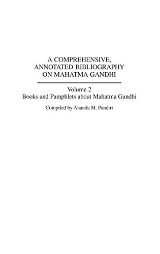 A Comprehensive, Annotated Bibliography on Mahatma Gandhi: Volume Two, Books and Pamphlets about Mahatma Gandhi (Bibliographies & Indexes in World History, Band 55)