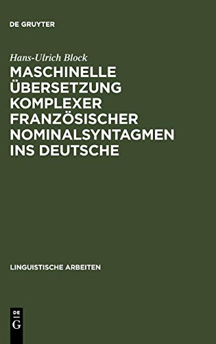 Maschinelle Übersetzung komplexer französischer Nominalsyntagmen ins Deutsche (Linguistische Arbeiten, 149, Band 149)