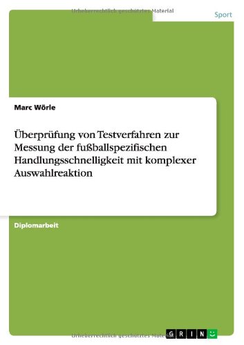 Überprüfung von Testverfahren zur Messung der fußballspezifischen Handlungsschnelligkeit mit komplexer Auswahlreaktion
