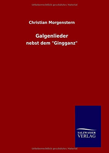 Galgenlieder: nebst dem Gingganz