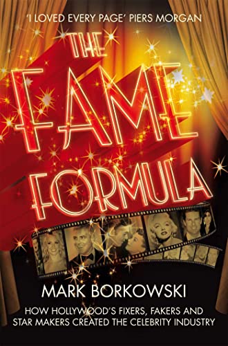 The Fame Formula: How Hollywood's Fixers, Fakers and Star Makers Created the Celebrity Industry