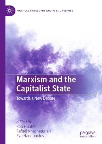 Marxism and the Capitalist State: Towards a New Debate (Political Philosophy and Public Purpose)