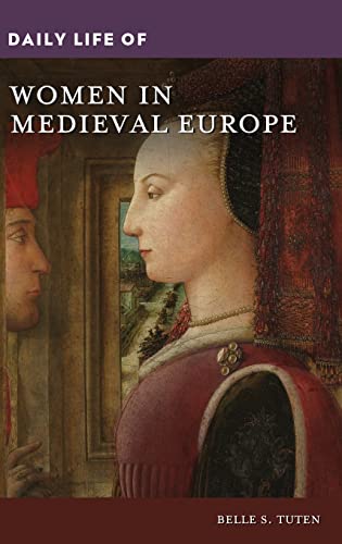 Daily Life of Women in Medieval Europe (Daily Life Through History, Band 1)