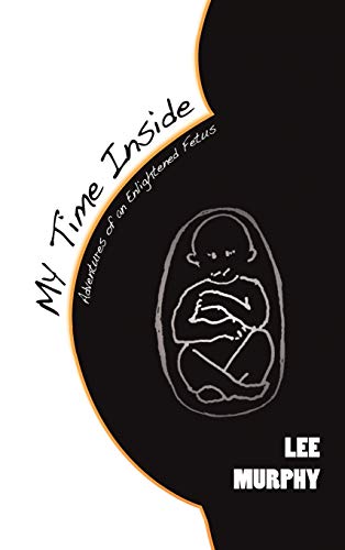 My Time Inside: Adventures of an Enlightened Fetus
