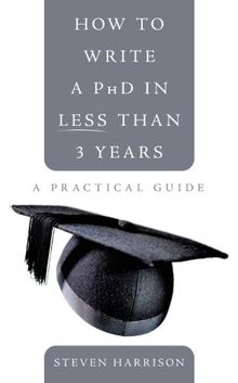 How to write a PhD in Less than 3 years: A practical guide