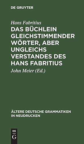 Das Büchlein gleichstimmender Wörter, aber ungleichs Verstandes des Hans Fabritius (Ältere deutsche Grammatiken in Neudrucken, 1, Band 1)