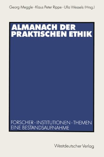 Almanach der Praktischen Ethik: Forscher Institutionen Themen Eine Bestandsaufnahme (German Edition)