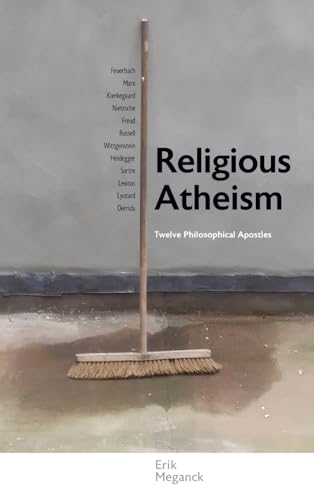 Religious Atheism: Twelve Philosophical Apostles (Suny Series in Theology and Continental Thought)