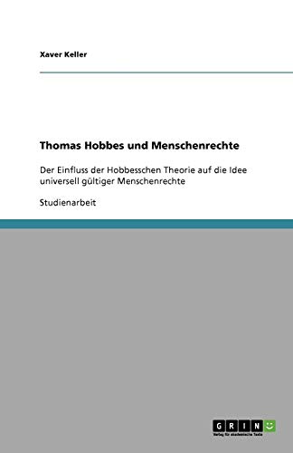 Thomas Hobbes und Menschenrechte: Der Einfluss der Hobbesschen Theorie auf die Idee universell gültiger Menschenrechte