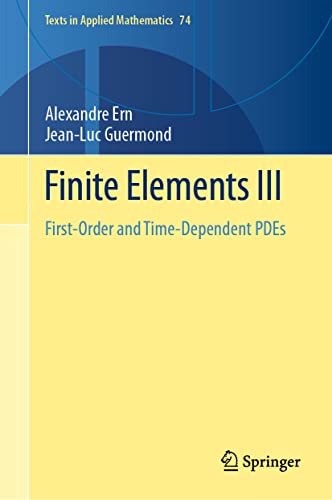 Finite Elements III: First-Order and Time-Dependent PDEs (Texts in Applied Mathematics, 74, Band 74)