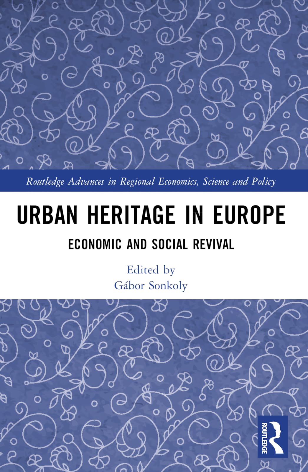 Urban Heritage in Europe: Economic and Social Revival (Routledge Advances in Regional Economics, Science and Policy)