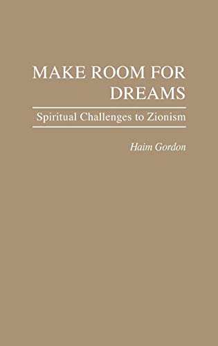 Make Room for Dreams: Spiritual Challenges to Zionism (Contributions in Philosophy)