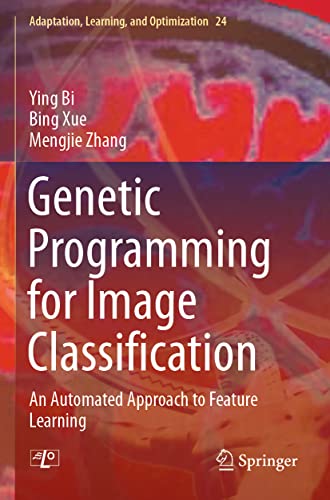 Genetic Programming for Image Classification: An Automated Approach to Feature Learning (Adaptation, Learning, and Optimization, Band 24)