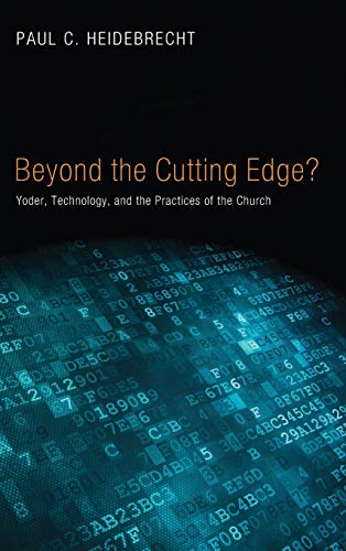 Beyond Cutting Edge?: Yoder, Technology, and the Practices of the Church