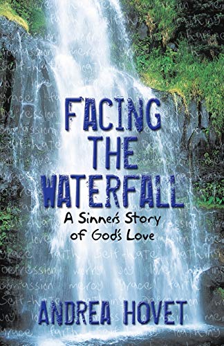 Facing the Waterfall: A Sinner's Story of God's Love