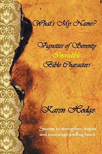 What's My Name?: Vignettes of Seventy Incredible Bible Characters