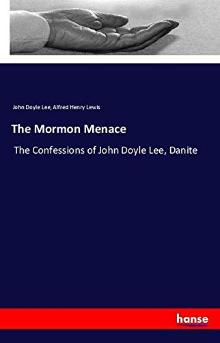 The Mormon Menace: The Confessions of John Doyle Lee, Danite